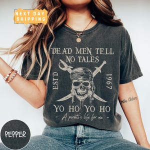 Dead Men Tell No Tales Comfort Colors Tee, Pirates Of The Caribbean, Disney Rides, Disney Inspired Shirt, Yo Ho Yo Ho a Pirates Life For Me