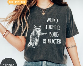 Funny Teacher Shirt, Weird Teachers Build Character Comfort Colors Tee, Raccoon Shirt, Teacher Gift, Teacher Appreciation, Back to School