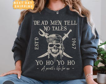 Dead Men Tell No Tales Disney Sweatshirt, Pirates of the Caribbean Pullover, Yo Ho Pirate Life Sweater, Ride Inspired Park Trip Shirt