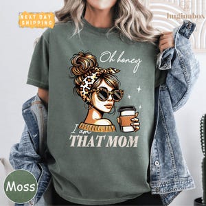Funny Mom Comfort Colors Shirt, Oh Honey I&#39;m That Mom Tee, Sarcastic Mom Life Shirt, Motherhood Tee, Funny Gift for Moms, Mothers Day Gift