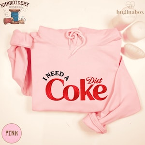 I need Diet Coke Embroidered Sweatshirt, Funny Coke Lover Hoodie, I Need Diet Coke Sweater, Soda Sweatshirt, Cute Coca-Cola Gift for Her