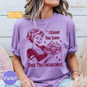 I Baked You Some Shut The Fucupcakes Comfort Colors Shirt, Funny Baking Shirt, Sarcastic Graphic Tee, Gift for Bakers, Best Friend Gift