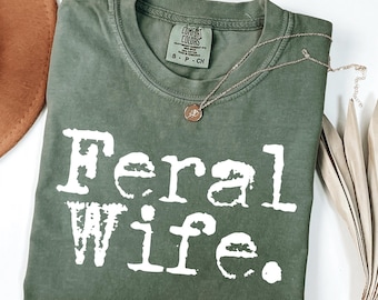 Feral Wife Comfort Colors Shirt, Funny Cowgirl Tee, Feral Era Quote Shirt, Unisex Wild Wife Shirt, Gift for Wife Mother's Day