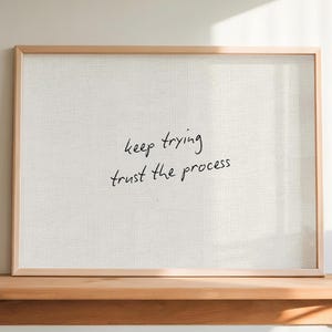 Keep Trying Trust Process Print – Minimalist Handwritten Quote Wall Art (Digital Download)