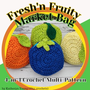 May include: Four crocheted fruit-shaped market bags in orange, green, blue, and yellow. The bags are arranged on a white wooden surface. The text "Fresh'n Fruity Market Bag" is written in a yellow and orange circle above the bags. The text "4-in-1 Crochet Multi-Pattern" is written below the bags. The text "by Katheryn Young (@ky_crochets)" is written below the text "4-in-1 Crochet Multi-Pattern".