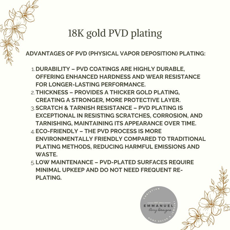 May include: An informational graphic titled 18K gold PVD plating, listing five advantages of Physical Vapor Deposition: durability, thickness, scratch and tarnish resistance, eco-friendly processes, and low maintenance. Includes floral illustrations.