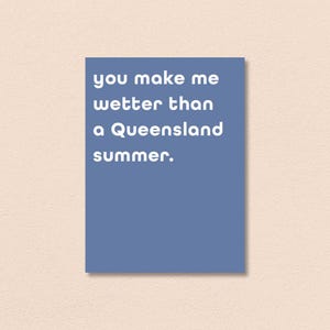 Sie machen mich wetter als ein Queensland Sommer | Erwachsener Humor Frech Lustig Neuheit Schrulliges Rude Gag Geschenk | Handgemachte Grußkarte