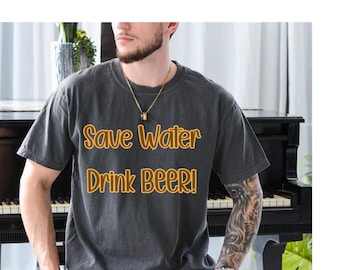 Save water drink beer. Comfort Color Shirt.