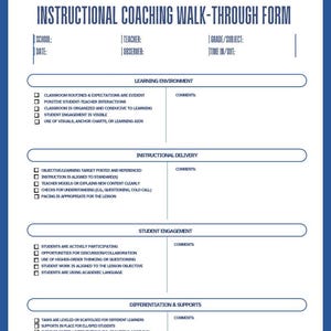May include: A blue and white instructional coaching walk-through form. The form includes sections for learning environment, instructional delivery, student engagement, differentiation & supports, and instructional technology/materials. Each section has a list of items and a comments section.