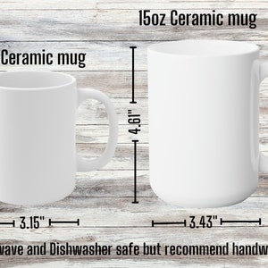 May include: Two white ceramic mugs, one 11oz and one 15oz, on a woodgrain background. The mugs are shown with their dimensions in inches. The text "Microwave and Dishwasher safe but recommend handwashing" is at the bottom of the image.