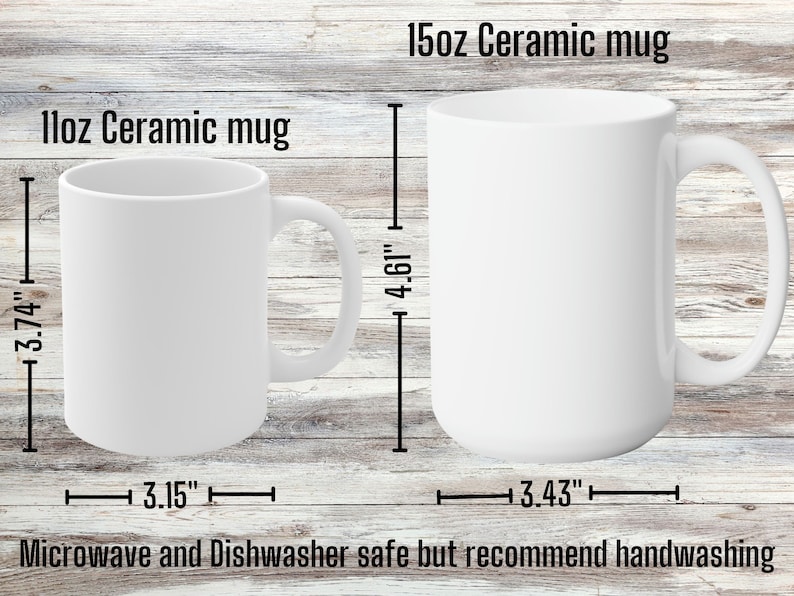May include: Two white ceramic mugs, one 11oz and one 15oz, on a woodgrain background. The mugs are shown with their dimensions in inches. The text "Microwave and Dishwasher safe but recommend handwashing" is at the bottom of the image.