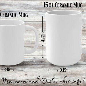 May include: Two white ceramic mugs, one 11 oz and one 15 oz, with measurements in inches. Both mugs are microwave and dishwasher safe.