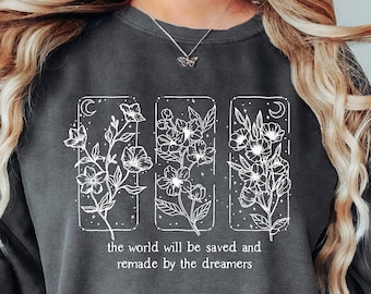 The World Will Be Saved And Remade By The Dreamers Comfort Colors Shirt, Throne Of Glass Sweatshirt, Sarah J Maas, SJM Hoodie, Aelin Quote