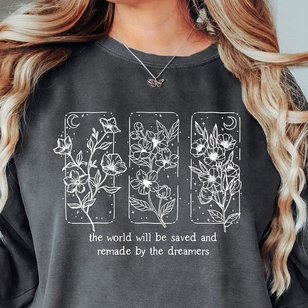 The World Will Be Saved And Remade By The Dreamers Comfort Colors Shirt, Throne Of Glass Sweatshirt, Sarah J Maas, SJM Hoodie, Aelin Quote