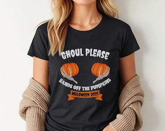 Ghoul Please Hands Off the Pumpkins Shirt | Funny Naughty Halloween Tee | Skeleton Hand Pumpkin T-Shirt
