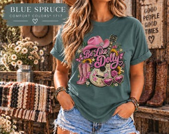 Be Like Dolly Shirt, Dolly Inspired T-Shirt, Country Music Graphic Tee, Southern Girl Shirt, Retro Cowgirl Comfort Colors Tee, Gift for Her