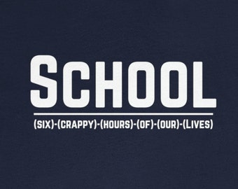 Funny School T-shirt, Six Crappy Hours of Our Lives, School T-Shirt, School T-Shirt, School Shirt