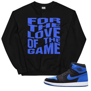 For The Love of the Game Unisex Sweatshirt made for AJ1 Royal