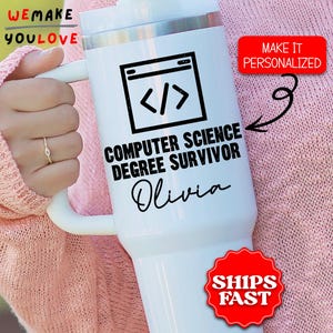 May include: White insulated tumbler with a black graphic of code brackets and the text "COMPUTER SCIENCE DEGREE SURVIVOR Olivia". The tumbler has a white handle and a silver rim. The image also includes the text "WE MAKE YOU LOVE" and "MAKE IT PERSONALIZED".
