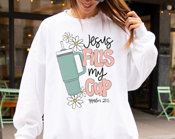Jesus Fills My Cup Sweatshirt, God Fills My Cup Shirt, Psalm 23:5 Shirt, Christmas Gift for Religious,Christian Sweater,Tumblr Lover Sweater