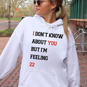 I Don&#39;t Know About You But I&#39;m Feeling 22, Personalized Birthday Hoodie,Custom Birthday Hoodie For Women&#39;s,Pop Concert Hoodie,Birthday Gifts