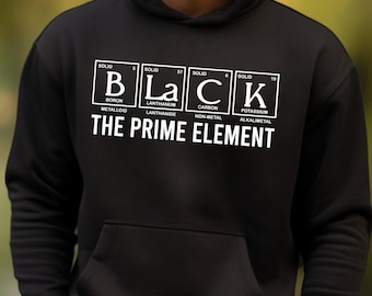 Black The Prime Element Hoodie, Black History Month Hoodie,Black Periodic Table Hoodie,Black Men Hoodie,Black Queen Hoodie,Juneteenth Hoodie