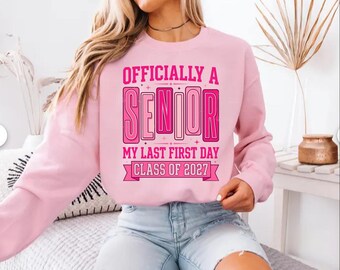 Senior Year Sweatshirt, Last First Day Sweater, Class of 2027 Sweater, High School Senior Gift, Graduation Outfit, School Spirit Sweater