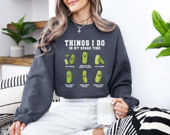 Things I Do In My Spare Time Sweatshirt,Funny Pickles Sweatshirt,Pickle Sweatshirt Gift For Pickle Lover,Funny Canning,Vegetables Lover Gift