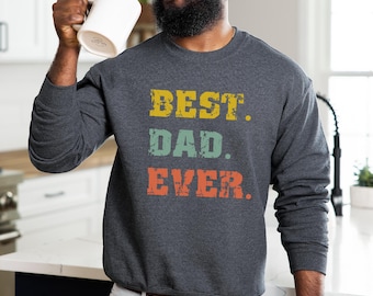 Best Dad Ever Sweatshirt,Gifts For Fathers Day, Gift for Dad, Best Dad Sweatshirt,Dad Gift from Daughter,Dad Birthday Gift,Gift for Best Dad