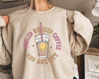Iced Coffee Anxiety Sweatshirt, Funny Coffee Lover Sarcastic Tee