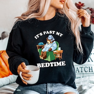 It&#39;s Past My Bedtime Sweatshirt, Cute Bear Sweatshirt, Bedtime Bear Shirt, Sleeptime Shirt, Trendy Bear Tee, Trendy Bedtime Shirt,Funny Bear