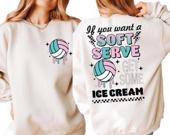 If You A Soft Serve Go Get Ice Cream Sweatshirt,Womens Volleyball Sweater,Volleyball Team Hoodie,Volleyball Mom Sweatshirt,Volleyball Hoodie