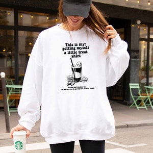 This Is My Getting Myself A Little Treat Shirt, I Deserve At Treat, Self Love Shirt For Women,Sweet Treat Sweatshirt,Snacks Treat Sweatshirt