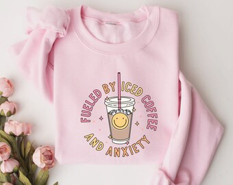 Fueled By Iced Coffee and Anxiety Sweatshirt, Probably Anxious Sweater, Coffee Lover Tee, Funny Coffee Anxiety Shirt,Aesthetic Sarcastic Tee