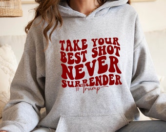 Take Your Best Shot Never Surrender,Trump Shooting Hoodie,Trump Shot Hoodie,President Trump Shot,Shooting Pennsylvania Rally,Never Surrender