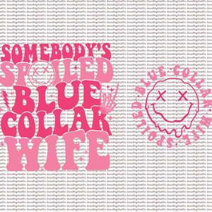 May include: Pink and white graphic design with the text "Somebody's Spoiled Blue Collar Wife" and a smiley face with an "X" for eyes.