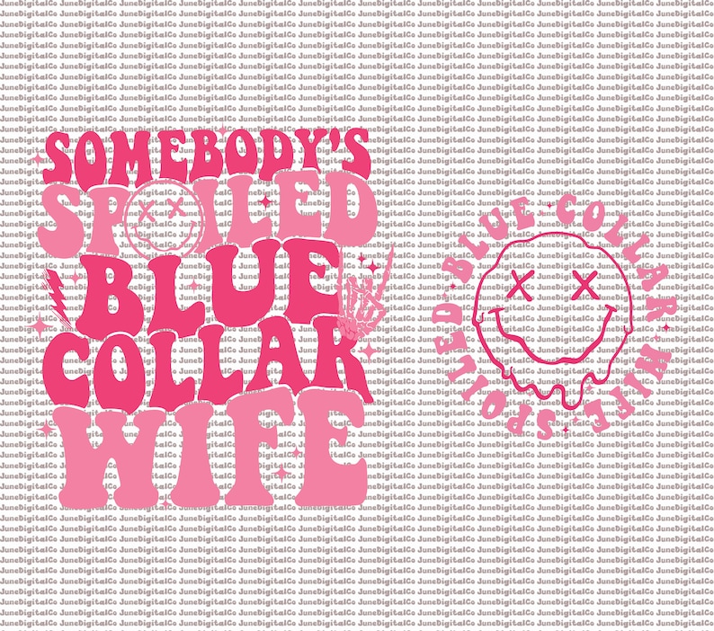 May include: Pink and white graphic design with the text "Somebody's Spoiled Blue Collar Wife" and a smiley face with an "X" for eyes.