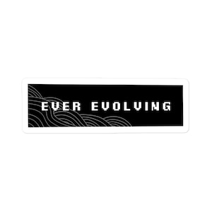 May include: A rectangular sticker with a black background and white text that reads "EVER EVOLVING." The sticker also features a white wave design on the left side.