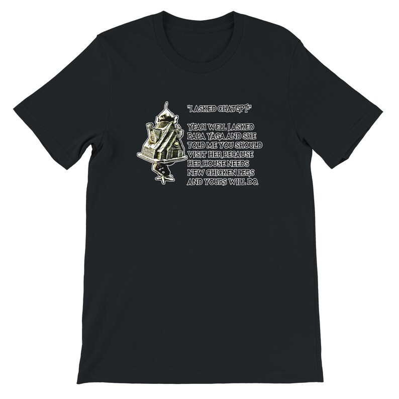 Pode incluir: T-shirt preto com um design gr&aacute;fico e texto. O texto diz "I ASKED CHATGPT" e uma mensagem humor&iacute;stica sobre Baba Yaga e pernas de frango. Um design &uacute;nico e atraente, perfeito para uso casual.