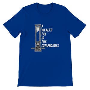 May include: Royal blue t-shirt featuring a graphic of a guillotine with the text "A Wealth Tax Is The Compromise" in white. The design is centered on the front of the shirt, offering a bold statement.