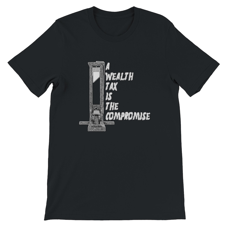 May include: Black t-shirt featuring a guillotine illustration with the text "A Wealth Tax Is The Compromise" in white. The design is centered on the front of the shirt, offering a bold statement.