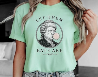 Lasciateli mangiare la torta, maglietta divertente di Donald Trump, maglietta della Rivoluzione francese, Maria Antonietta, anti Trump, resisti al fascismo, facciamo saltare in aria Bubba, BBB