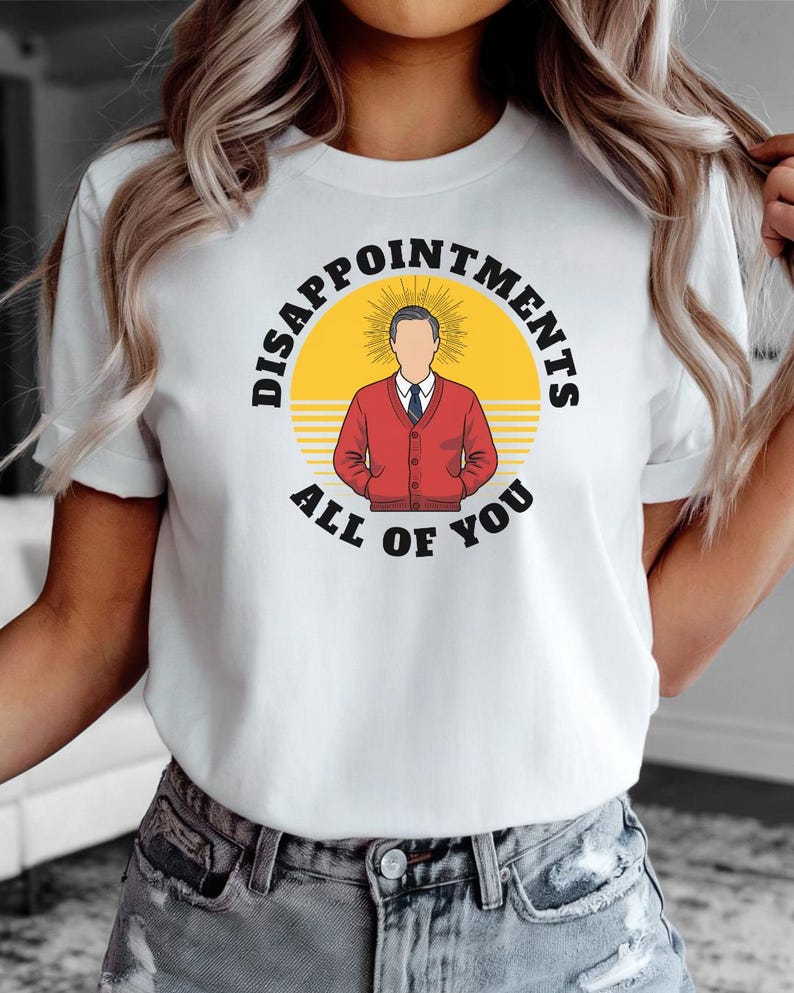Mr. Rogers Disappointments All of You Shirt, Funny Jesus Design, Funny Easter T-shirt, Be My Neighbor, PBS design, Sarcastic Mr. Rogers image 1