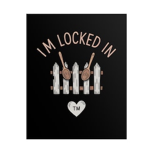 May include: Black graphic design featuring the text "I'M LOCKED IN" in a light brown color. The design includes two wooden spoons, a white picket fence, and a heart with "TM" inside.