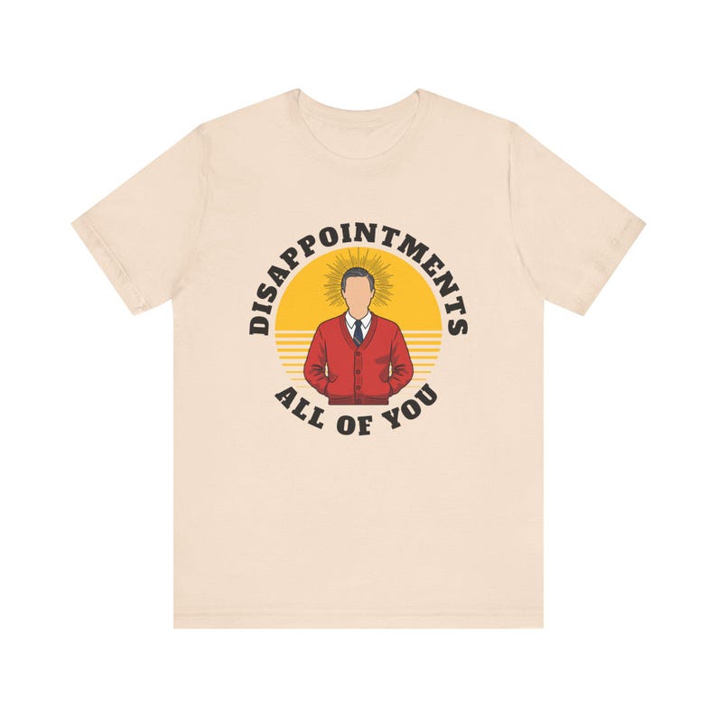Mr. Rogers Disappointments All of You Shirt, Funny Jesus Design, Funny Easter T-shirt, Be My Neighbor, PBS design, Sarcastic Mr. Rogers image 4