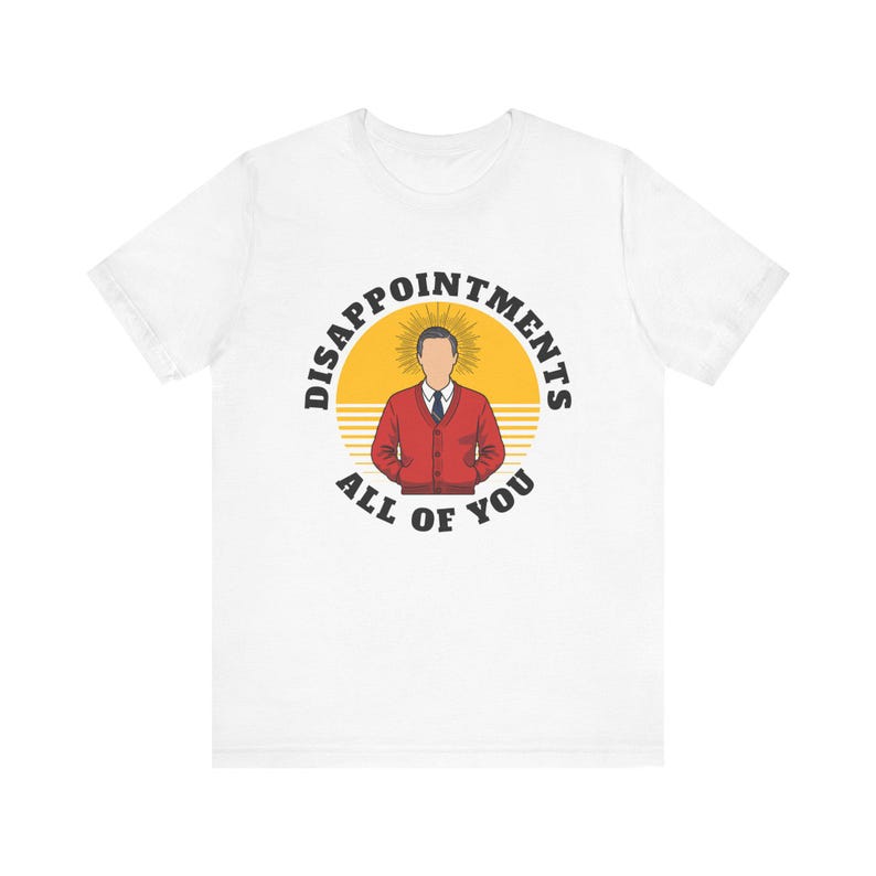 Mr. Rogers Disappointments All of You Shirt, Funny Jesus Design, Funny Easter T-shirt, Be My Neighbor, PBS design, Sarcastic Mr. Rogers image 2