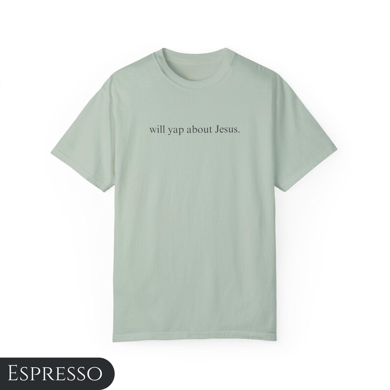 May include: A light green t-shirt with the text "will yap about Jesus." printed on the front.