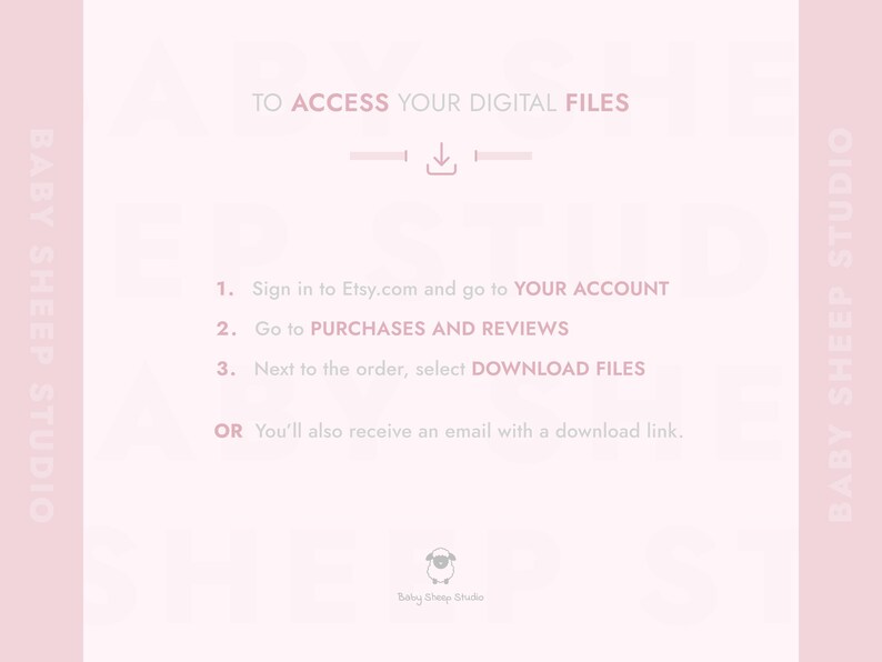 To access your digital files:
1.  Sign in to Etsy.com and go to Your account.
2.  Go to Purchases and reviews.
3.  Next to the order, select Download Files.
OR  You’ll also receive an email with a download link.