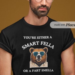 You&#39;re Either A Smart Fella Or A Fart Smella - Funny Fart Bear T-Shirt Birthday And Christmas Gift Idea (smart fella or fart smella shirte)
