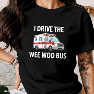 Funny EMT Paramedic Ambulance Shirt - I Drive the Wee Woo Bus Tee, EMS First Responder Gift, Emergency Responder Shirt, Ambulance Driver Tee